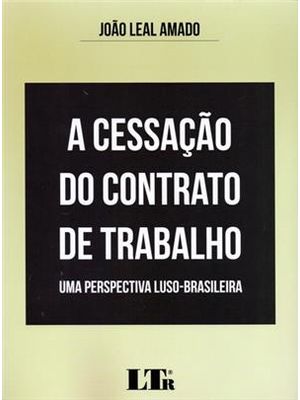 Cessacao do Contrato de Trabalho - Uma Perspectiva Luso-Brasileira