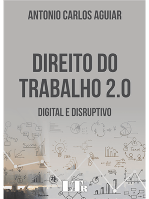 Direito do Trabalho 2.0 - Digital e Disruptivo