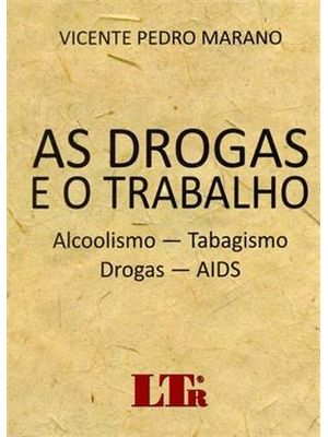 Drogas e o Trabalho, as - Alcoolismo-Tabagismo-Dogras-Aids
