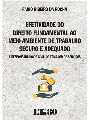 Efetividade do Direito Fundamental Ao Meio Ambiente de - Trabalho Seguro e Adequado - a Responsabili