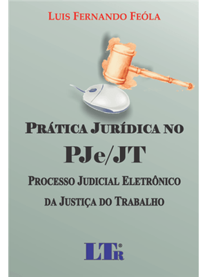 Pratica Juridica no Processo Judicial Eletronico da Justiça do Trabalh