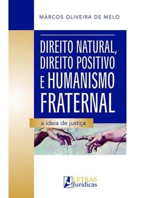 Direito Natural, Direito Positivo e Humanismo Fraternal - a Ideia de Justiça
