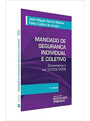 Mandado de Segurança Individual e Coletivo. Comentários À Lei 12.016/2009