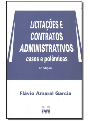 Licitações e Contratos Administrativos - 5 Ed./2018: Casos e Polêmicas