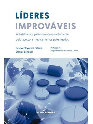 Lideres Improvaveis - a Batalha dos Paises em Desenvolvimento pelo Acesso a Medicamentos Patenteados