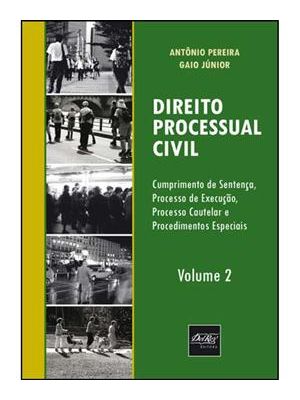 Direito Processual Civil - Cumprimento de Sentença, Processo de Execução, Processo Cautelar e Proced