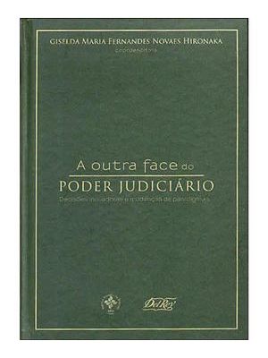 Outra Face do Poder Judiciario, a - Decisões Inovadoras e Mudanças de Paradigmas