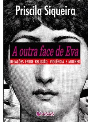 A Outra Face de Eva: Relações Entre Religião, Violência e Mulher