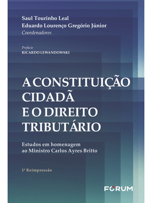 A Constituição Cidadã e o Direito Tributário: Estudos em Homenagem Ao Ministro Carlos Ayres Britto