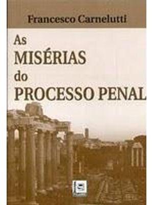 Miserias do Processo Penal, as