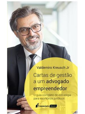 Cartas de Gestao a Um Advogado Empreendedor - o Guia Completo de Estrategias para Escritorios Juridi