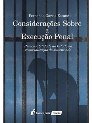 Considerações sobre a Execução Penal - Responsabilidade do Estado na Ressocialização do Setenciado
