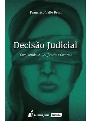 Decisão Judicial - Complexidade, Justificação e Controle