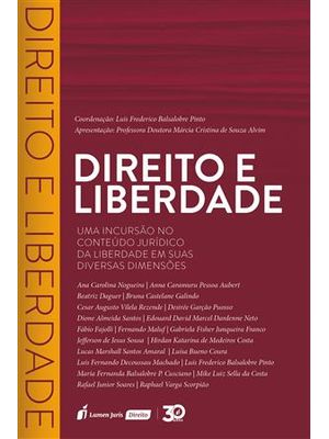 Direito e Liberdade - Uma Incursão no Conteudo da Liberdade em Suas Diversas Dimensões