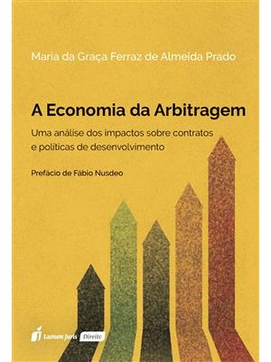 Economia da Arbitragem, a - Uma Análise dos Impactos sobre Contratos e Políticas de Desenvolvimento