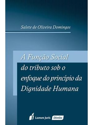 Função Social do Tributo sob o Enfoque do Principio da Dignidade, a - Humana