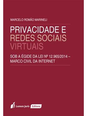 Privacidade e Redes Sociais Virtuais - sob a Egide da Lei N 12.965/2014 - Marco Civil da Internet