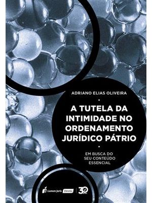 Tutela da Intimidade no Ordenamento Juridico Patrio, a - em Busca do Seu Conteudo Essencial