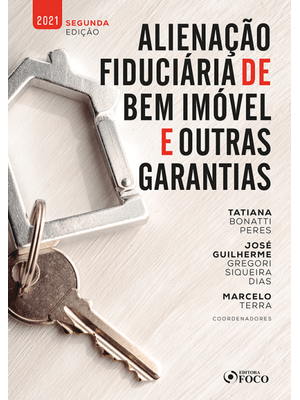 Alienação Fiduciária de Bem Imóvel e Outras Garantias - 2ª Ed - 2021