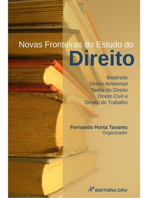 Novas Fronteiras do Estudo do Direito: Biodireito, Direito Ambiental, Teoria do Direito, Direito Civ