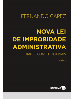 Nova Lei de Improbidade Administrativa - 3ª Edição 2023