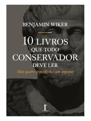 10 Livros Que Todo Conservador Deve Ler - Mais Quatro Imperdíveis e Um Impostor