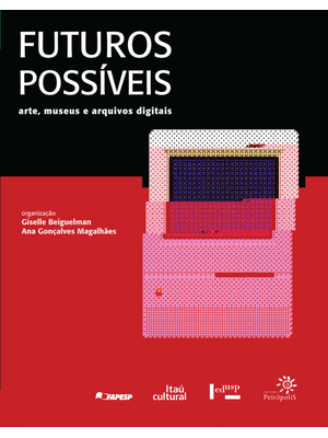 Futuros Possíveis: Arte, Museus e Arquivos Digitais