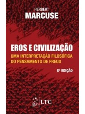 Eros e Civilização: Uma Interpretação Filosófica do Pensamento de Freud