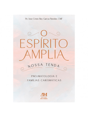 O Espírito Amplia Nossa Tenda: Pneumatologia e Famílias Carismáticas