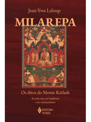 Milarepa: os Ditos do Monte Kailash - as Três Vias no Budismo e no Cristianismo