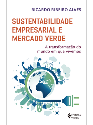 Sustentabilidade Empresarial e Mercado Verde: a Transformação do Mundo em Que Vivemos