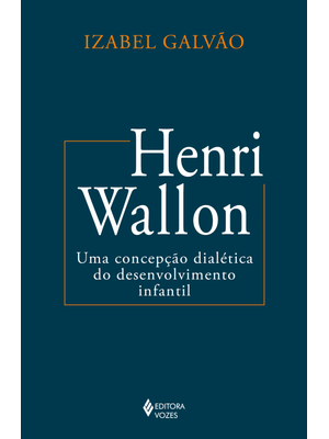 Henri Wallon: Uma Concepção Dialética do Desenvolvimento Infantil