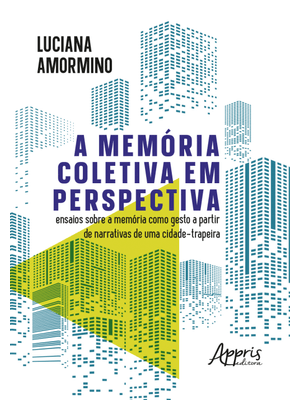 A Memória Coletiva em Perspectiva: Ensaios sobre a Memória Como Gesto a Partir de Narrativas de Uma