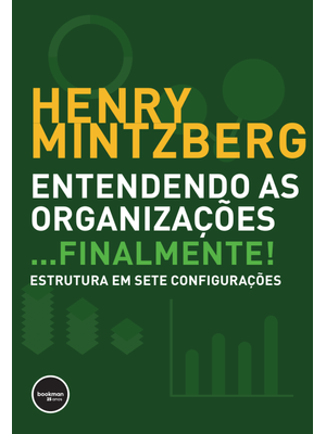 Entendendo as Organizações...Finalmente!: Estruturas em Sete Configurações