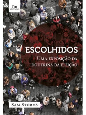 Escolhidos: Uma Exposição da Doutrina da Eleição