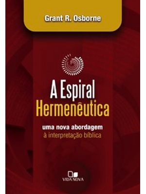 Espiral Hermenêutica: Uma Nova Abordagem À Interpretação Bíblica