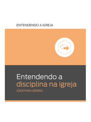 Entendendo a Disciplina na Igreja: Entendendo a Igreja