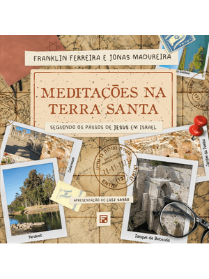 Meditações na Terra Santa: Seguindo os Passos de Jesus em Israel