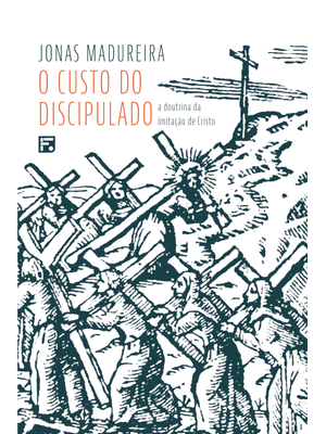 O Custo do Discipulado: a Doutrina da Imitação de Cristo