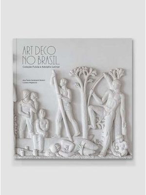 Art Déco no Brasil: Coleção Fulvia e Adolfo Leirner