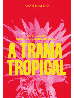 A Trama Tropical: Capítulos da (Contra)Cultura Brasileira
