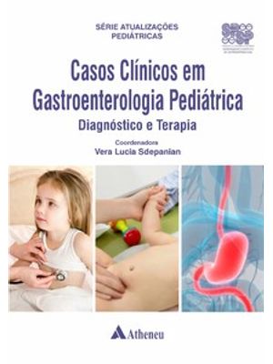 Casos Clínicos em Gastroenterologia Pediátrica - Diagnóstico e Terapia