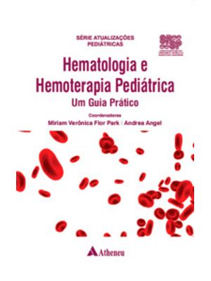 Hematologia e Hemoterapia Pediátrica - Um Guia Prático
