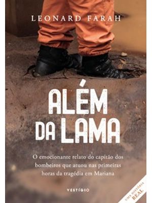 Além da Lama: o Emocionante Relato do Capitão dos Bombeiros Que Atuou nas Primeiras Horas da Tragédi