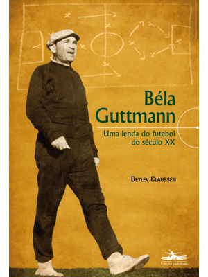 Béla Guttmann: Uma Lenda do Futebol do Século Xx