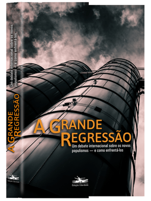 A Grande Regressão: Um Debate Internacional sobre os Novos Populismos — e Como Enfrentá-Los