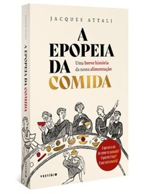 A Epopeia da Comida: Uma Breve História da Nossa Alimentação