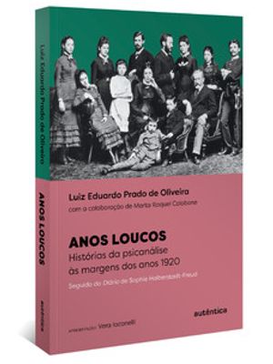 Anos Loucos: Histórias da Psicanálise Às Margens dos Anos 1920 – Seguido do Diário de Sophie Halbers