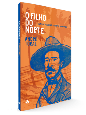 O Filho do Norte: Gonçalves Dias, o Poeta do Brasil