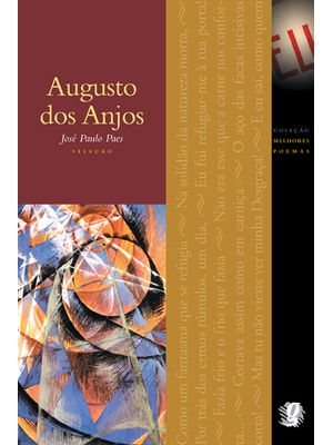 Melhores Poemas Augusto dos Anjos: Seleção e Prefácio: José Paulo Paes